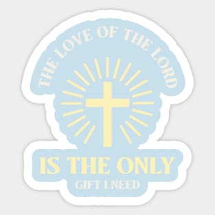 the love of the lord is the only gift I need Sticker